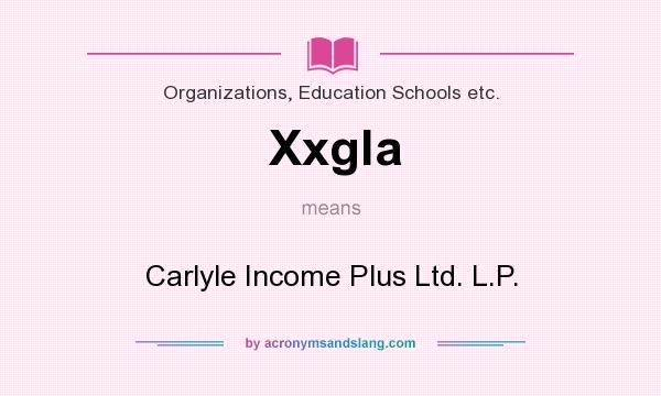 What does Xxgla mean? It stands for Carlyle Income Plus Ltd. L.P.