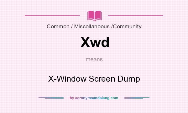 What does Xwd mean? It stands for X-Window Screen Dump