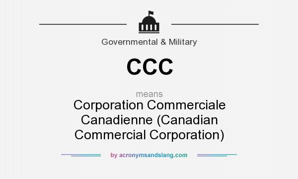 What does CCC mean? It stands for Corporation Commerciale Canadienne (Canadian Commercial Corporation)