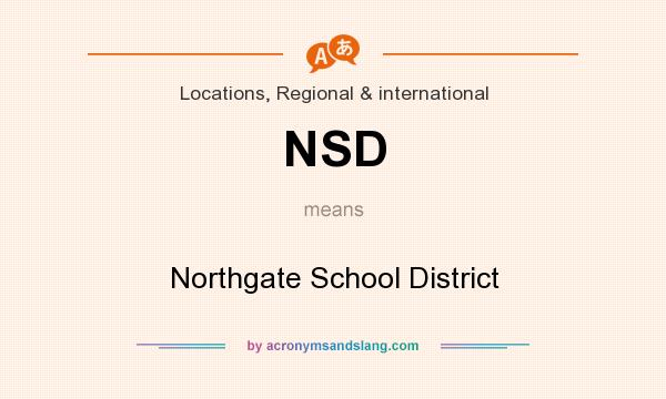 What does NSD mean? It stands for Northgate School District