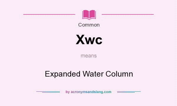 What does Xwc mean? It stands for Expanded Water Column