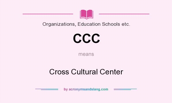 What does CCC mean? It stands for Cross Cultural Center
