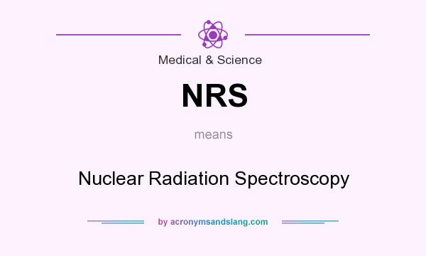What does NRS mean? It stands for Nuclear Radiation Spectroscopy