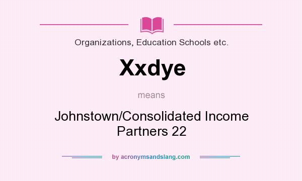 What does Xxdye mean? It stands for Johnstown/Consolidated Income Partners 22