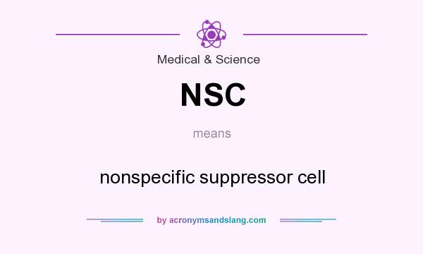 What does NSC mean? It stands for nonspecific suppressor cell
