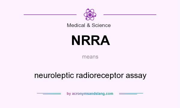 What does NRRA mean? It stands for neuroleptic radioreceptor assay