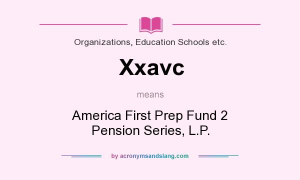 What does Xxavc mean? It stands for America First Prep Fund 2 Pension Series, L.P.
