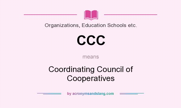 What does CCC mean? It stands for Coordinating Council of Cooperatives