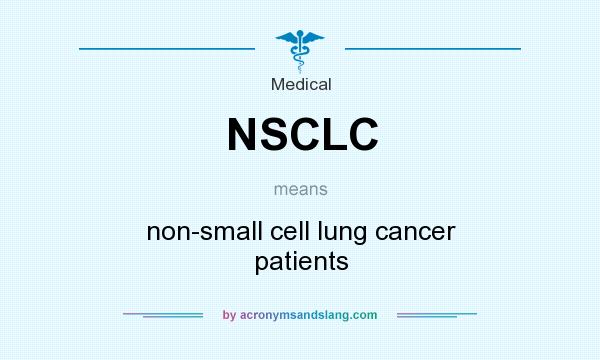 What does NSCLC mean? It stands for non-small cell lung cancer patients