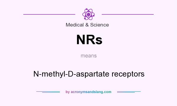 What does NRs mean? It stands for N-methyl-D-aspartate receptors