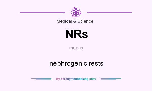 What does NRs mean? It stands for nephrogenic rests