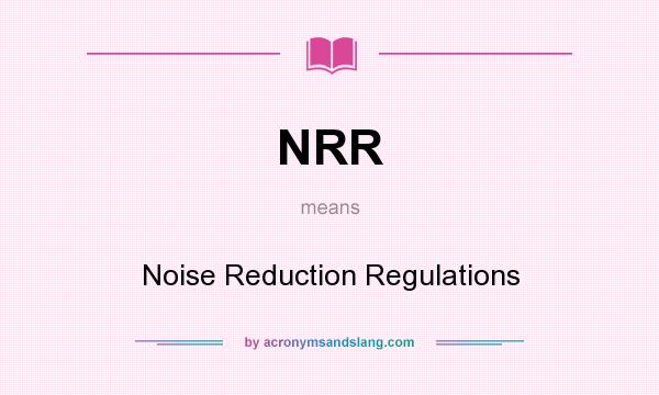 What does NRR mean? It stands for Noise Reduction Regulations