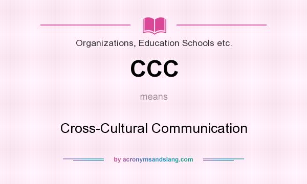 What does CCC mean? It stands for Cross-Cultural Communication