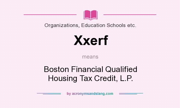 What does Xxerf mean? It stands for Boston Financial Qualified Housing Tax Credit, L.P.