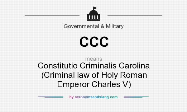 What does CCC mean? It stands for Constitutio Criminalis Carolina (Criminal law of Holy Roman Emperor Charles V)