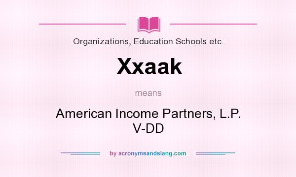 What does Xxaak mean? It stands for American Income Partners, L.P. V-DD