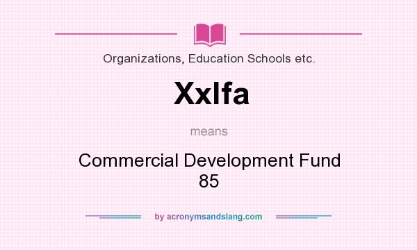 What does Xxlfa mean? It stands for Commercial Development Fund 85
