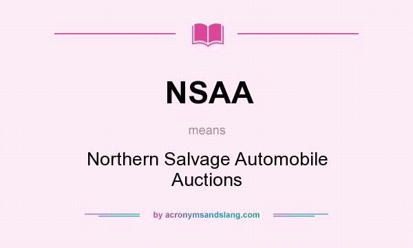 What does NSAA mean? It stands for Northern Salvage Automobile Auctions
