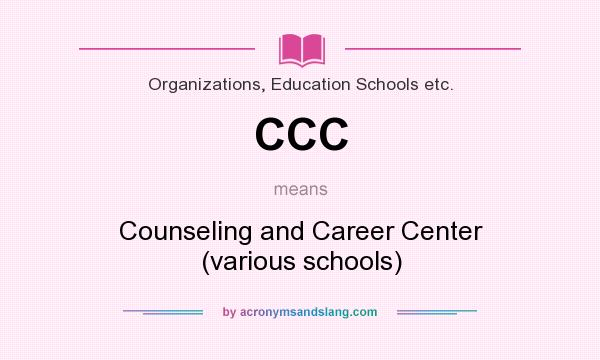 What does CCC mean? It stands for Counseling and Career Center (various schools)