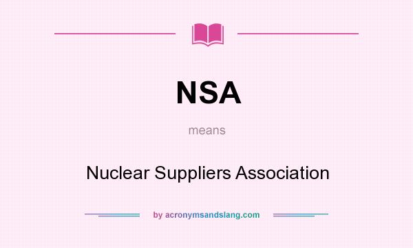 What does NSA mean? It stands for Nuclear Suppliers Association