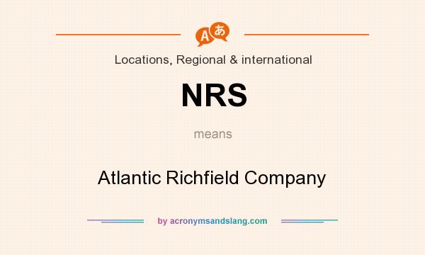 What does NRS mean? It stands for Atlantic Richfield Company