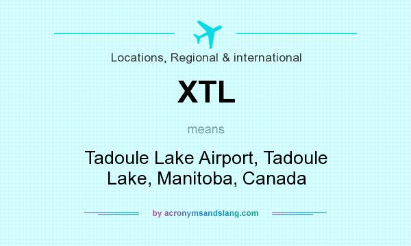 What does XTL mean? It stands for Tadoule Lake Airport, Tadoule Lake, Manitoba, Canada
