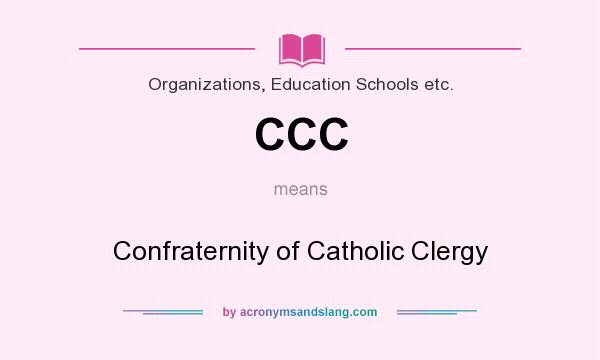 What does CCC mean? It stands for Confraternity of Catholic Clergy
