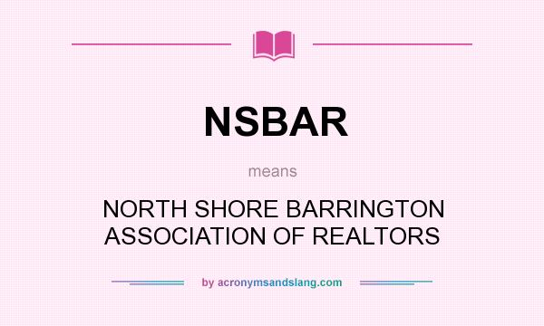 What does NSBAR mean? It stands for NORTH SHORE BARRINGTON ASSOCIATION OF REALTORS