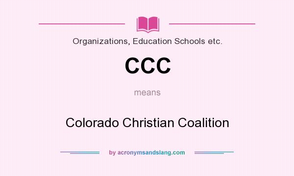 What does CCC mean? It stands for Colorado Christian Coalition