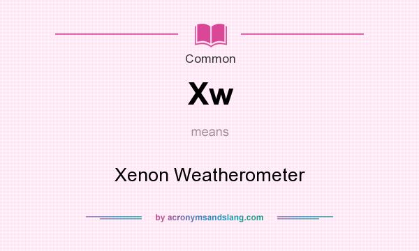 What does Xw mean? It stands for Xenon Weatherometer