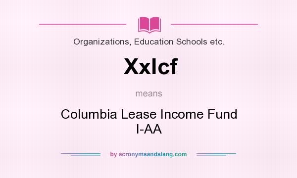 What does Xxlcf mean? It stands for Columbia Lease Income Fund I-AA