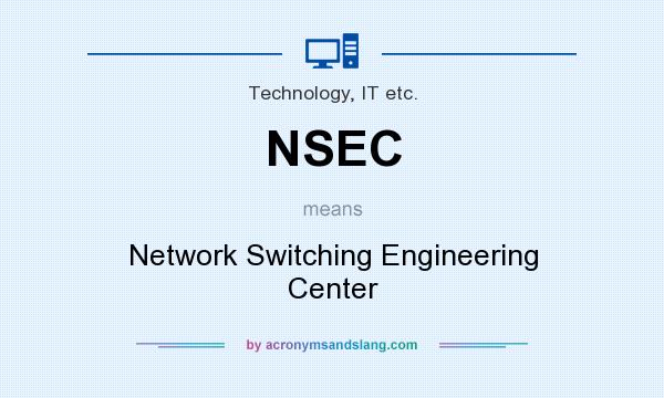 What does NSEC mean? It stands for Network Switching Engineering Center