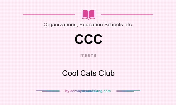 What does CCC mean? It stands for Cool Cats Club