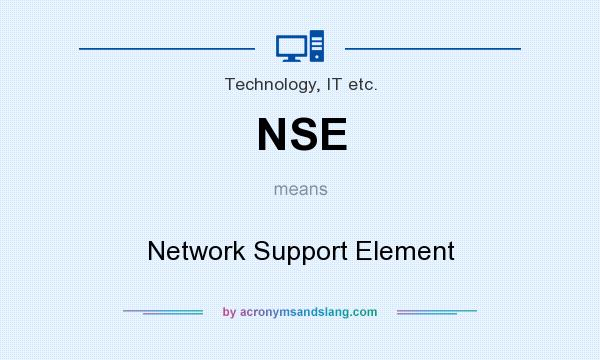 What does NSE mean? It stands for Network Support Element