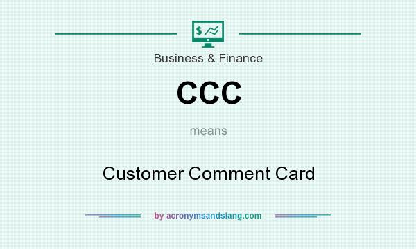 What does CCC mean? It stands for Customer Comment Card