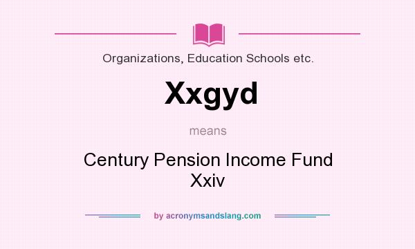What does Xxgyd mean? It stands for Century Pension Income Fund Xxiv