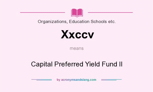 What does Xxccv mean? It stands for Capital Preferred Yield Fund II