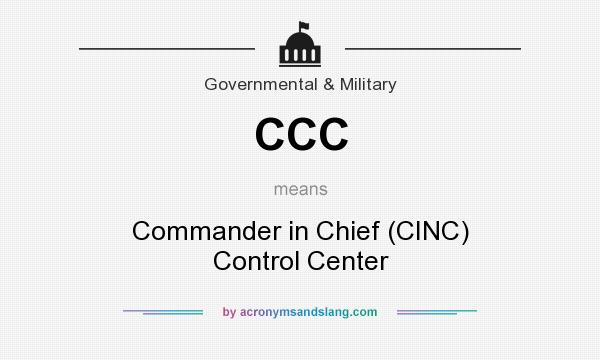 What does CCC mean? It stands for Commander in Chief (CINC) Control Center