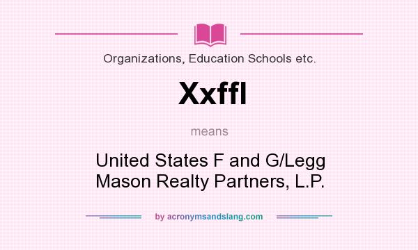What does Xxffl mean? It stands for United States F and G/Legg Mason Realty Partners, L.P.