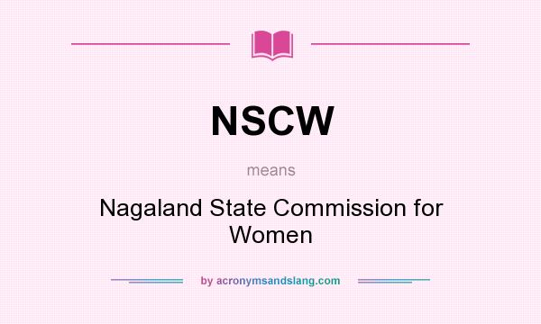 What does NSCW mean? It stands for Nagaland State Commission for Women