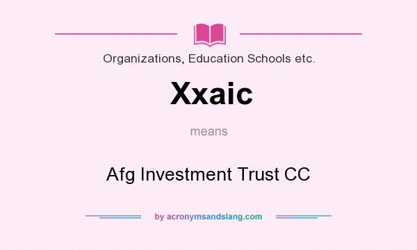 What does Xxaic mean? It stands for Afg Investment Trust CC