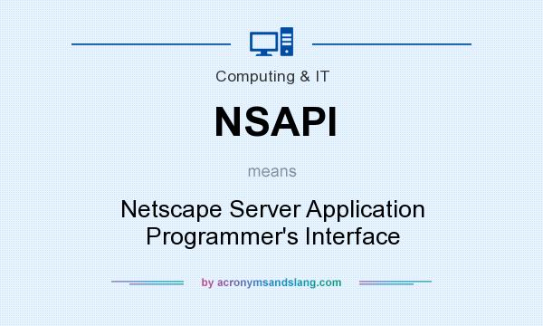 What does NSAPI mean? It stands for Netscape Server Application Programmer`s Interface