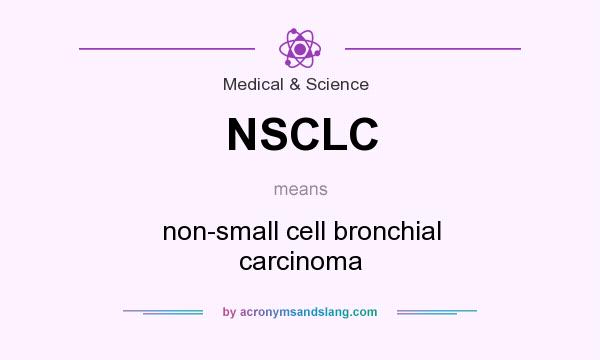 What does NSCLC mean? It stands for non-small cell bronchial carcinoma