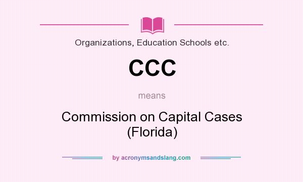 What does CCC mean? It stands for Commission on Capital Cases (Florida)