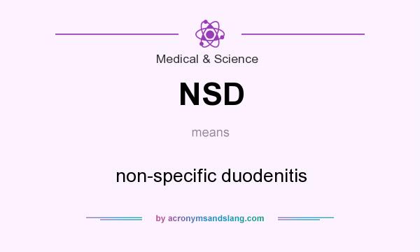 What does NSD mean? It stands for non-specific duodenitis
