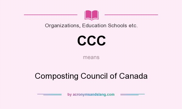 What does CCC mean? It stands for Composting Council of Canada
