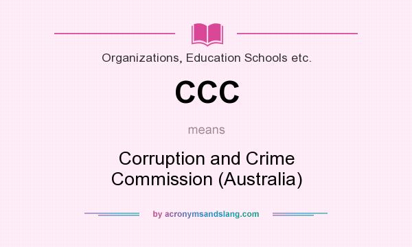 What does CCC mean? It stands for Corruption and Crime Commission (Australia)