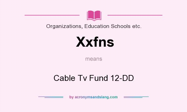 What does Xxfns mean? It stands for Cable Tv Fund 12-DD