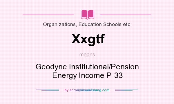 What does Xxgtf mean? It stands for Geodyne Institutional/Pension Energy Income P-33