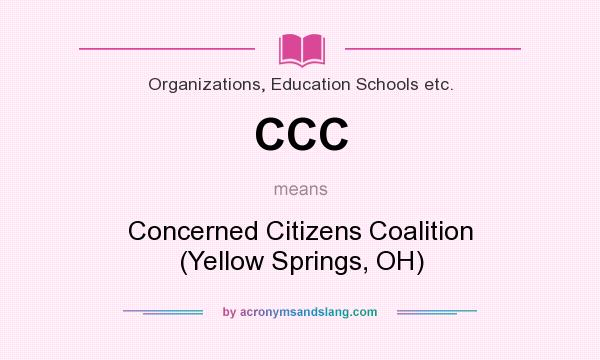 What does CCC mean? It stands for Concerned Citizens Coalition (Yellow Springs, OH)